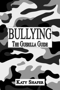 Title: Bullying, The Guerilla Guide, Author: Katy Shafer