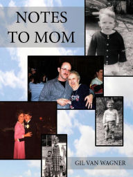 Title: Notes to Mom, Author: Gil VanWagner