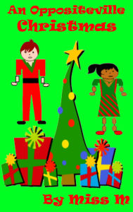 Title: An Oppositeville Christmas, Author: Miss M