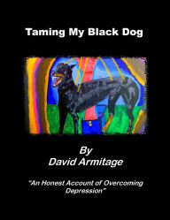 Title: Taming My Black Dog, Author: David Armitage