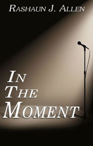 Title: In The Moment, Author: Rashaun J. Allen