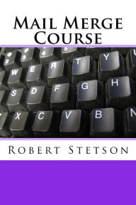 Title: Mail Merge Course, Author: Robert Stetson