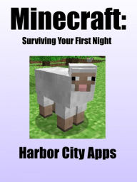 Title: Minecraft: Surviving Your First Night, Author: Harbor City Apps