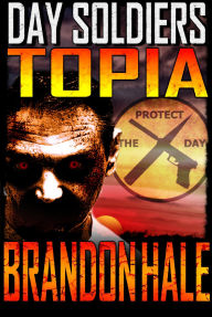 Title: Topia: Day Soldiers Book Three, Author: Brandon Hale
