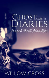 Title: Ghost Diaries, Case #1- Sarah Beth Hawkins, Author: Willow Cross