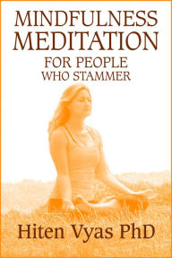 Title: Mindfulness Meditation For People Who Stammer (Stutter), Author: Hiten Vyas