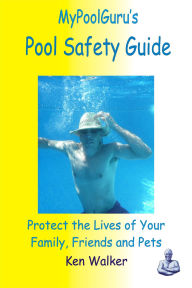 Title: MyPoolGuru's Pool Safety Guide, Author: Ken Walker