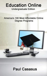 Title: Education Online, Undergraduate Edition: America's 100 Most Affordable Online Degree Programs, Author: Paul Casasus