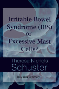 Title: Irritable Bowel Syndrome (IBS) or Excessive Mast Cells? Research Summary, Author: Theresa Nichols Schuster