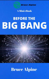 Title: Before The Big Bang, Author: Bruce Alpine