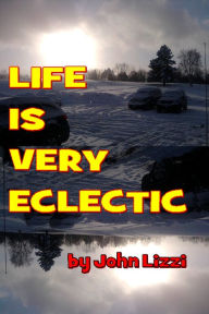 Title: Life Is Very Eclectic, Author: John Lizzi