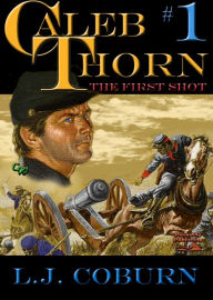 Title: Caleb Thorn 1: The First Shot, Author: L J Coburn