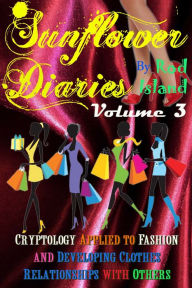 Title: Sunflower Diaries: Cryptology Applied to Fashion and Developing Clothes Relationships with Others, Volume 3, Author: Rod Island