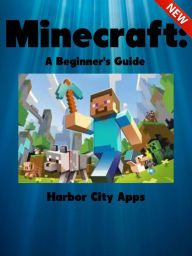 Title: Minecraft: A Beginner's Guide, Author: Harbor City Apps