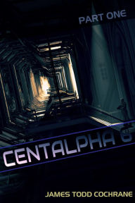 Title: Centalpha 6 Part I, Author: James Todd Cochrane