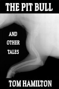 Title: The Pit Bull and Other Tales, Author: Tom  Hamilton