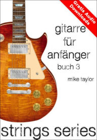 Title: Gitarre für Anfänger Buch 3, Author: Mike Taylor