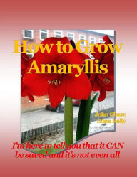 Title: How to Grow Amaryllis, Author: John Chase