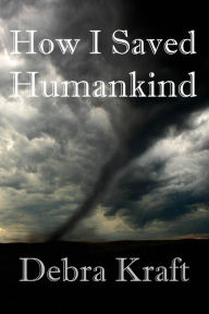 Title: How I Saved Humankind, Author: Debra Kraft