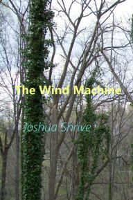 Title: The Wind Machine: A Short Story, Author: Joshua Shrive