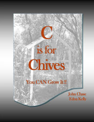 Title: C is for Chives, Author: John Chase