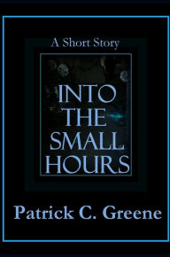 Title: Into the Small Hours, Author: Patrick C. Greene