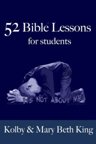 Title: 52 Bible Lessons for Students, Author: Kolby & Mary Beth King