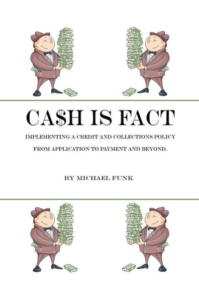 Ca$h is Fact: Implementing a Credit and Collections Policy From Application to Payment and Beyond