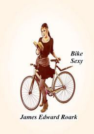 Title: Bike Sexy, Author: James Roark