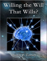 Title: Willing the Will That Wills?, Author: Austin P. Torney