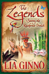 Title: The Legends Saving The Rainforest Orchid, Author: Lia Ginno