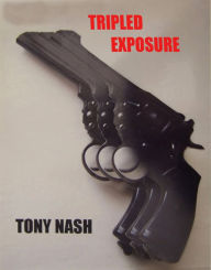 Title: Tripled Exposure, Author: Tony Nash