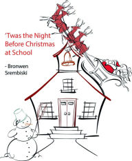 Title: 'Twas the Night Before Christmas at School, Author: Bronwen Strembiski
