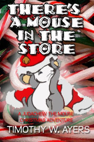 Title: There's a Mouse In the Store, Author: Timothy Ayers