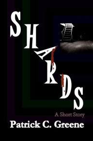 Title: Shards, Author: Patrick C. Greene