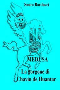 Title: Medusa (La Gorgone di Chavin de Huantar), Author: Sauro Barducci