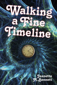 Title: Walking a Fine Timeline, Author: Jeanette M. Bennett