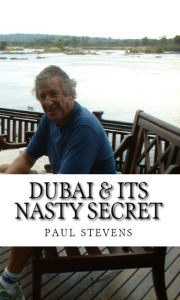 Title: Dubai & Its Nasty Secret, Author: Paul Stevens