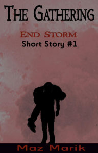 Title: The Gathering: End Storm Short Story #1, Author: Maz Marik