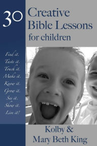 Title: Creative Bible Lessons for Children, Author: Kolby & Mary Beth King