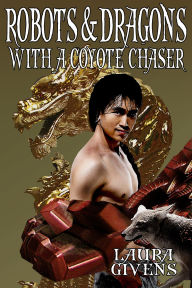 Title: Robots and Dragons With a Coyote Chaser, Author: Laura Givens