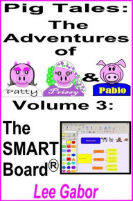 Title: Pig Tales: Volume 3 - The SMART Board, Author: Lee Gabor