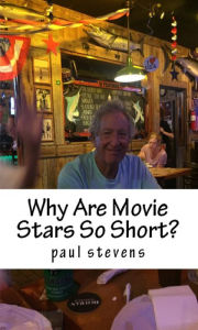 Title: Why are Movie Stars So Short?, Author: Paul Stevens