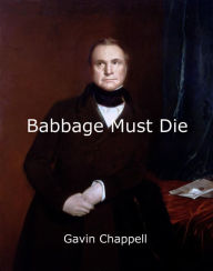 Title: Babbage Must Die, Author: Gavin Chappell