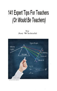 Title: 141 Expert Tips For Teachers (Or Would-Be Teachers), Author: Joe Wisinski