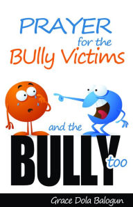 Title: Prayer For The Bully Victims And The Bully Too, Author: Grace   Dola Balogun