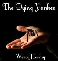 Title: The Dying Yankee, Author: Wendy Hershey