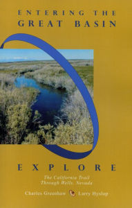 Title: Entering the Great Basin: Explore the California Trail Through Wells, Nevada, Author: Larry Hyslop