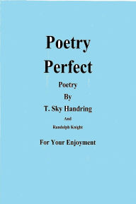 Title: Poetry Perfect (Poems By Randolph Knight and T. Sky Handring, #10), Author: Randolph