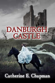 Title: Danburgh Castle, Author: Catherine E. Chapman